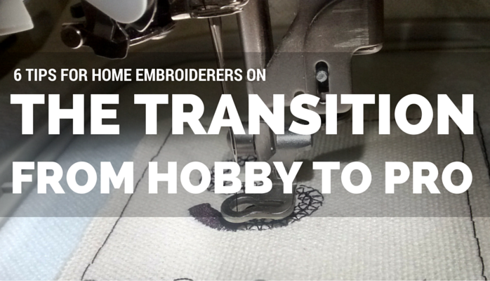 6 tips for Home Embroiderers on the Transition from Hobby to Pro
